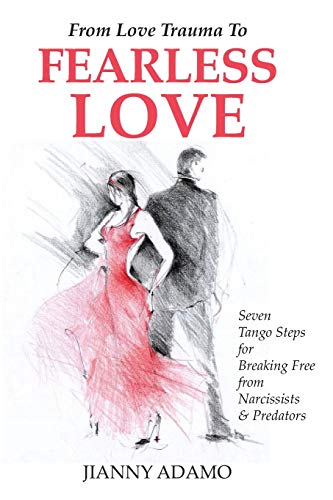 Beispielbild fr From Love Trauma To Fearless Love: 7 Tango Steps for Breaking Free from Narcissists and Predators zum Verkauf von BooksRun