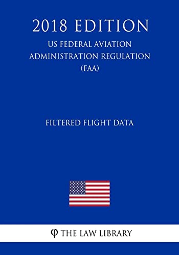 9781727340440: Filtered Flight Data (Us Federal Aviation Administration Regulation) (Faa) (2018 Edition)