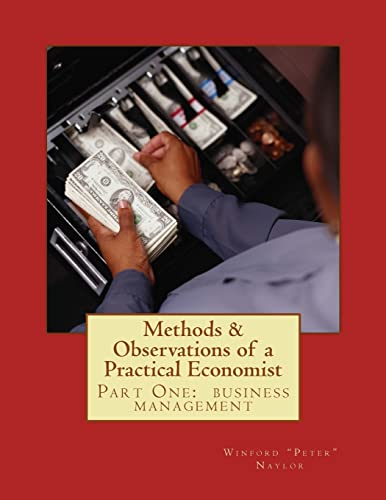 Stock image for Methods & Observations of a Practical Economist, vol.1 part one: the fundamentals of business management for sale by THE SAINT BOOKSTORE