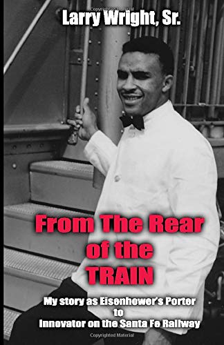 Stock image for From the Rear of the Train!: My story as Eisenhower's porter to innovator on the Santa Fe Railway. for sale by HPB-Red