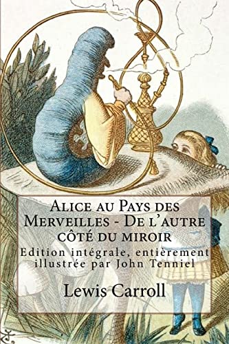 Beispielbild fr Alice au Pays des Merveilles - De l'autre cote du miroir: Edition integrale, entierement illustree par John Tenniel zum Verkauf von THE SAINT BOOKSTORE