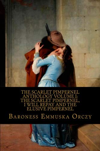 9781727372625: The Scarlet Pimpernel Anthology Volume I: The Scarlet Pimpernel, I Will Repay and The Elusive Pimpernel