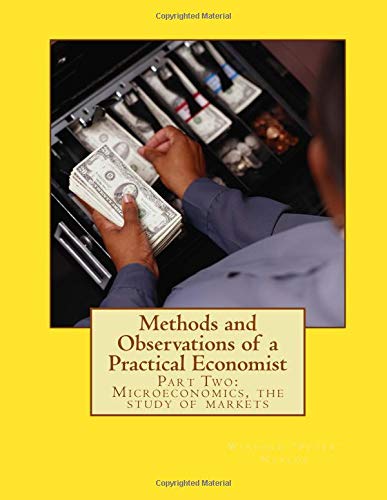 Stock image for Methods and Observations of a Practical Economist: Part Two: Microeconomics, the study of markets: Volume 2 for sale by Revaluation Books
