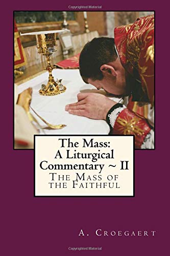 Stock image for The Mass: A Liturgical Commentary ~ II: The Mass of the Faithful for sale by SecondSale