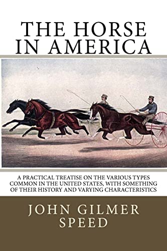 9781727392340: The Horse in America: A practical treatise on the various types common in the United States, with something of their history and varying characteristics