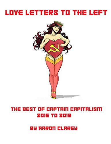 Stock image for Love Letters to the Left: The Best of Captain Capitalism 2016-2018 for sale by Revaluation Books