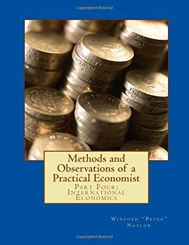 Stock image for Methods and Observations of a Practical Economist: Part Four: International Economics: Volume 4 for sale by Revaluation Books
