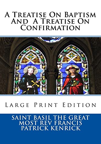 Beispielbild fr A Treatise On Baptism And A Treatise On Confirmation: Large Print Edition zum Verkauf von THE SAINT BOOKSTORE