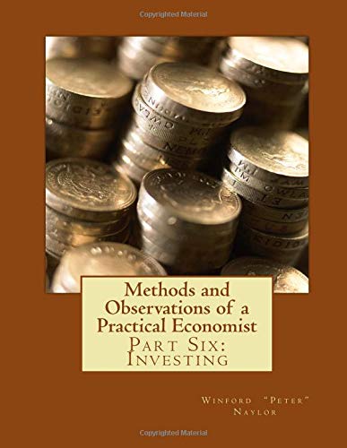 Stock image for Methods and Observations of a Practical Economist: Part Six: Investing: Volume 6 for sale by Revaluation Books