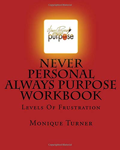 Imagen de archivo de Never Personal Always Purpose Workbook: Levels Of Frustration: Volume 1 a la venta por Revaluation Books