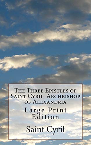 Beispielbild fr The Three Epistles of Saint Cyril Archbishop of Alexandria: Large Print Edition zum Verkauf von Ergodebooks