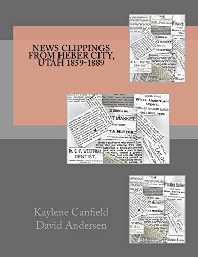 9781727461558: News Clippings from Heber City, Utah 1859-1889 (Northern Utah News Clippings from the Past books.)