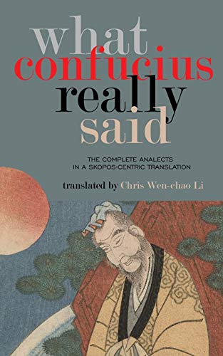 Imagen de archivo de What Confucius Really Said: The Complete Analects in a Skopos-Centric Translation a la venta por ThriftBooks-Atlanta