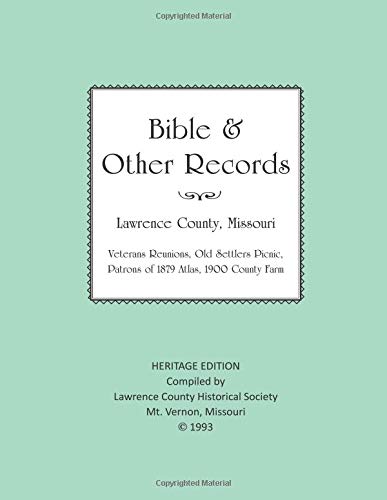 Imagen de archivo de Lawrence County Missouri Bible & Other Records: Veterans Reunions, Old Settlers Picnic, Patrons of 1879 Atlas, 1900 County Farm (Heritage Edition) a la venta por Revaluation Books