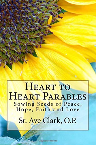 Imagen de archivo de Heart to Heart Parables: Sowing Seeds of Peace, Hope, Faith and Love a la venta por New Legacy Books