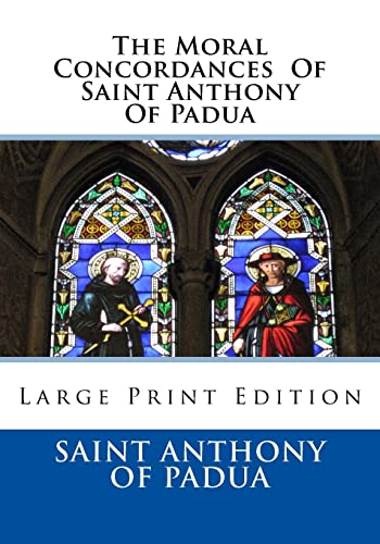 Stock image for The Moral Concordances Of Saint Anthony Of Padua: Large Print Edition for sale by ALLBOOKS1