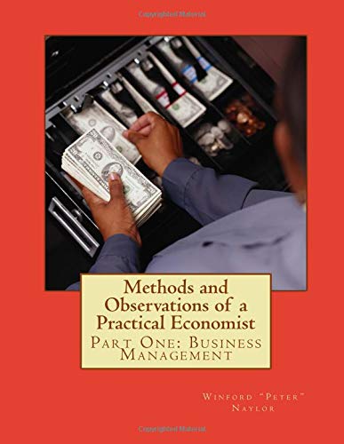 Stock image for Methods and Observations of a Practical Economist: Part One: Business Management: Volume 1 for sale by Revaluation Books