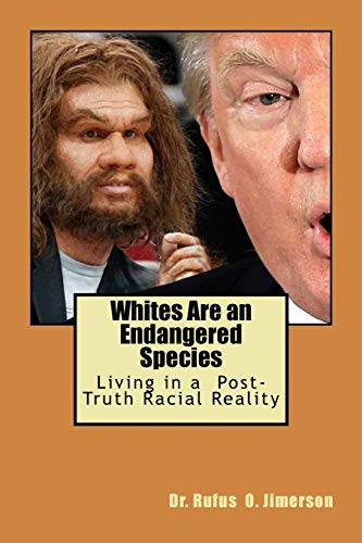 Stock image for Whites Are an Endangered Species: Living in a Post-Truth Racial Reality for sale by Lucky's Textbooks