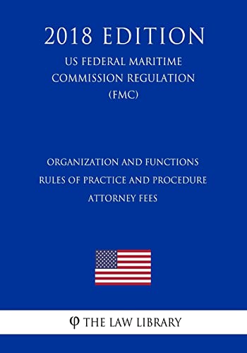 Immagine dell'editore per Organization and Functions - Rules of Practice and Procedure - Attorney Fees (Us Federal Maritime Commission Regulation) (Fmc) (2018 Edition) (Paperback) venduto da CitiRetail