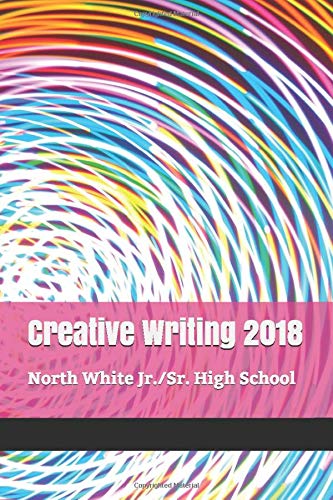Imagen de archivo de Creative Writing 2018: North White Jr./Sr. High School a la venta por Revaluation Books