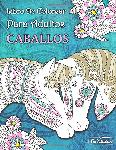Libro de Colorear Para Adultos Caballos + BONIFICAR más de 60 páginas para  colorear gratis (PDF Para Imprimir) (Spanish Edition) - Libros Para  Colorear: 9781727532968 - AbeBooks