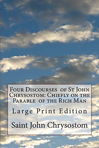 Stock image for Four Discourses of St John Chrysostom: Chiefly on the Parable of the Rich Man: Large Print Edition for sale by Lucky's Textbooks