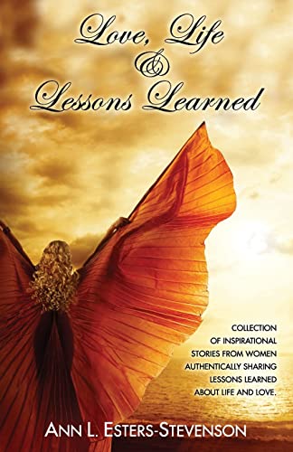 Beispielbild fr Love, Life, & Lessons Learned: Collection of Inspirational Stories From Women Authentically Sharing Lessons Learned About Life And Love zum Verkauf von ALLBOOKS1