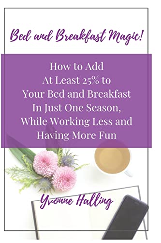 Stock image for Bed and Breakfast Magic: How to Add At Least 25% to Your Bed and Breakfast In Just One Season While Working Less and Having More Fun for sale by Save With Sam