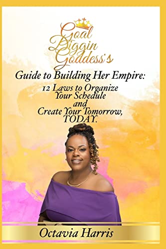 Stock image for A Goal Diggin Goddess's Guide to Building Her Empire: 12 Laws to organize your Schedule and Create Your Tomorrow, TODAY. for sale by Irish Booksellers