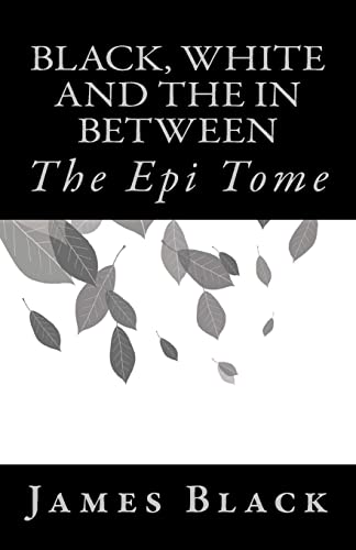 Stock image for Black, White and the in Between: The Epi Tome for sale by Discover Books