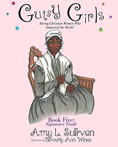 Stock image for Gutsy Girls: Strong Christian Women Who Impacted the World : Book Five: Sojourner Truth for sale by Better World Books