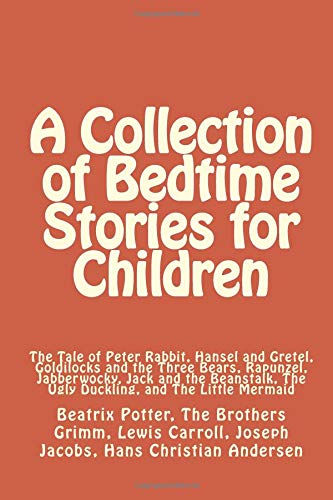 Stock image for A Collection of Bedtime Stories for Children: The Tale of Peter Rabbit, Hansel and Gretel, Goldilocks and the Three Bears, Rapunzel, Jabberwocky, Jack . The Ugly Duckling, and The Little Mermaid for sale by Revaluation Books