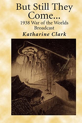 Beispielbild fr But Still They Come: The 1938 War of the Worlds Broadcast zum Verkauf von THE SAINT BOOKSTORE