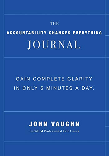 9781727729955: The Accountability Changes Everything Journal: Gain Complete Clarity In Only 5 Minutes A Day