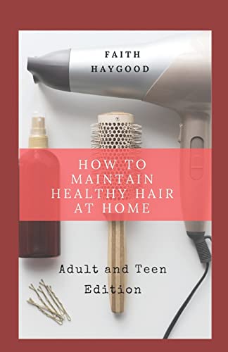 Stock image for How to Maintain Healthy Hair at Home: Adult and Teen Edition for sale by THE SAINT BOOKSTORE
