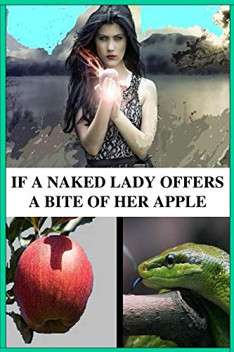 Stock image for If A Naked Lady Offers A Bite Of Her Apple: Turn Around And Walk Away for sale by Revaluation Books