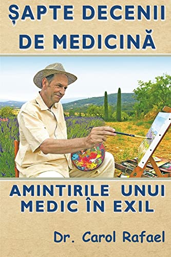 Stock image for Sapte Decenii de Medicina: Amintirile Unui Medic in Exil (Editie Alb-Negru, Adaugita) (Romanian Edition) for sale by Lucky's Textbooks