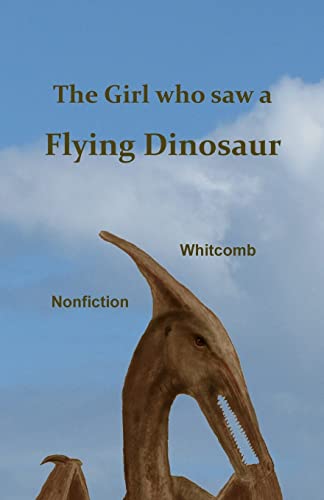 Beispielbild fr The Girl who saw a Flying Dinosaur: Patty Carson and other children, and teenagers and adults, have seen a living pterosaur, sometimes called a "pterodactyl" zum Verkauf von Save With Sam