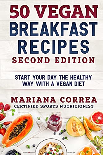 Stock image for 50 VEGAN BREAKFAST RECIPES SECOND EDiTION: START YOUR DAY THE HEALTHY WAY WITH a VEGAN DIET for sale by ThriftBooks-Dallas