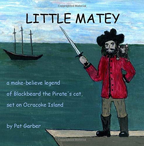 Stock image for Little Matey : A Make-Believe Legend about Blackbeard the Pirate's Cat Set on Ocracoke Island for sale by Better World Books