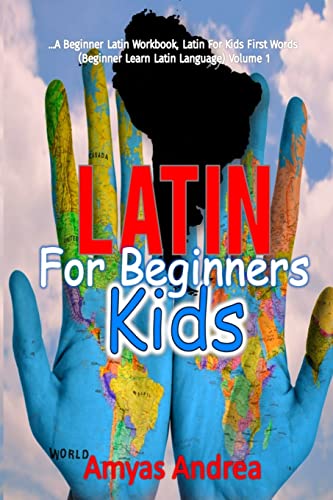 

Latin for Beginners Kids: A Beginner Latin Workbook, Latin for Kids First Words (Beginner Learn Latin Language) Volume 1 -Language: latin