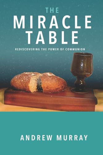 

The Miracle Table: Rediscovering the Power of Communion