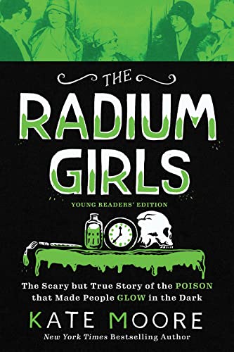 Beispielbild fr The Radium Girls: Young Readers' Edition : The Scary but True Story of the Poison That Made People Glow in the Dark zum Verkauf von Better World Books
