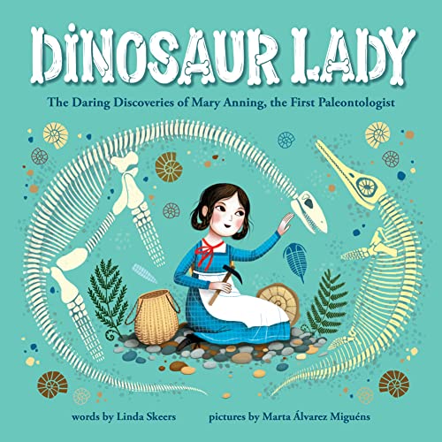Stock image for Dinosaur Lady: The Daring Discoveries of Mary Anning, the First Paleontologist (Women in Science Biographies, Fossil Books for Kids, Feminist Picture Books, Dinosaur Gifts for Kids) for sale by Goodwill Books