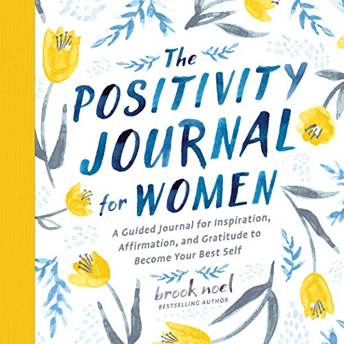 

The Positivity Journal for Women: A Guided Journal for Inspiration, Affirmation, and Gratitude to Become Your Best Self