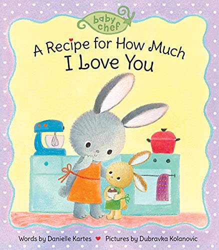 Beispielbild fr A Recipe for How Much I Love You: A Sweet Board Book for Babies and Toddlers (Stocking Stuffer for Toddlers, Valentine Books for Kids) (Baby Chef) zum Verkauf von SecondSale