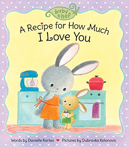 Imagen de archivo de A Recipe for How Much I Love You: A Sweet Board Book for Babies and Toddlers (Stocking Stuffer for Toddlers, Valentine Books for Kids) (Baby Chef) a la venta por SecondSale