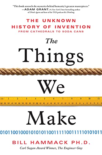 Imagen de archivo de The Things We Make: The Unknown History of Invention from Cathedrals to Soda Cans a la venta por HPB-Ruby
