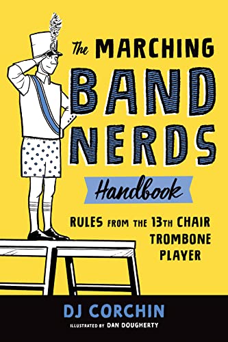 Imagen de archivo de The Marching Band Nerds Handbook: Rules from the 13th Chair Trombone Player a la venta por ThriftBooks-Atlanta