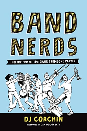 Imagen de archivo de Band Nerds: Poetry from the 13th Chair Trombone Player a la venta por Friends of  Pima County Public Library